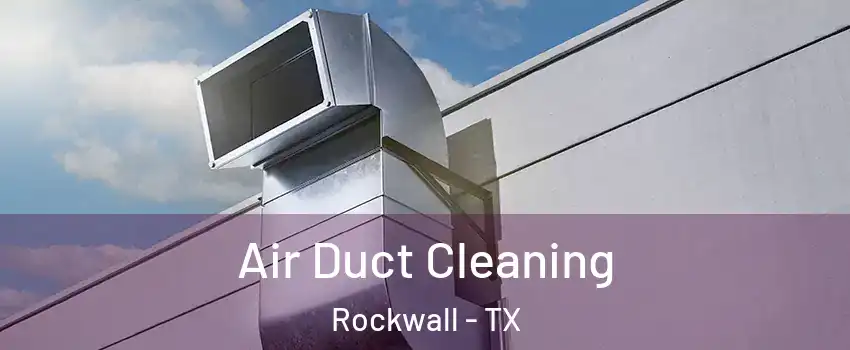  Air Duct Cleaning Rockwall - TX