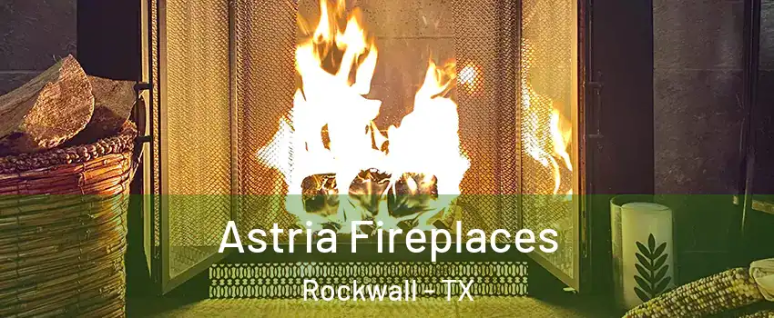  Astria Fireplaces Rockwall - TX