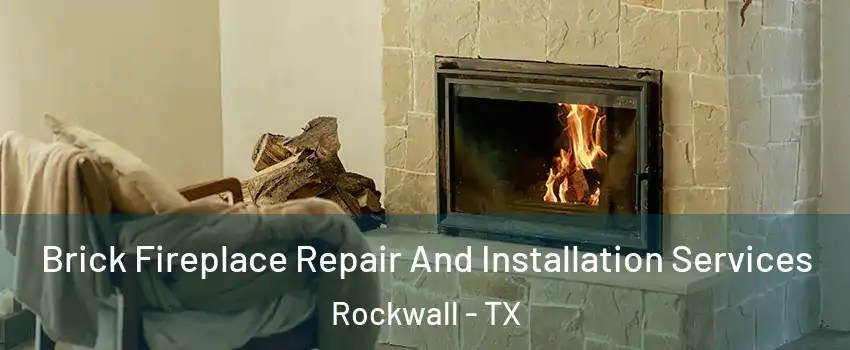  Brick Fireplace Repair And Installation Services Rockwall - TX