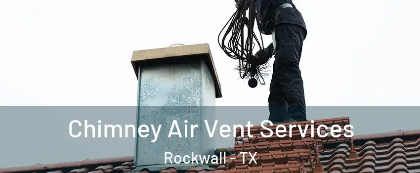  Chimney Air Vent Services Rockwall - TX