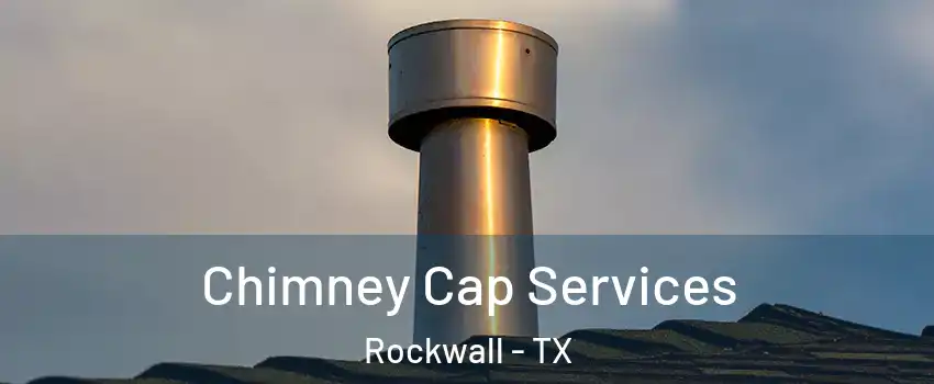  Chimney Cap Services Rockwall - TX
