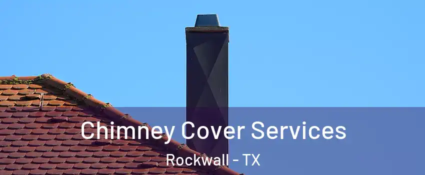  Chimney Cover Services Rockwall - TX