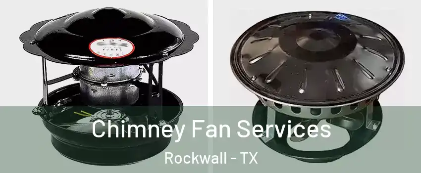  Chimney Fan Services Rockwall - TX