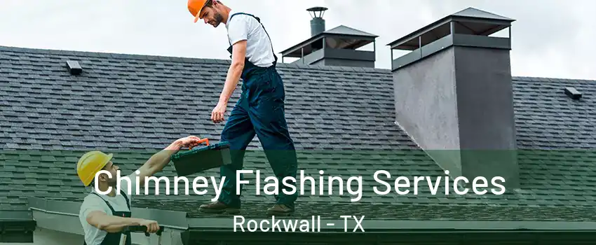 Chimney Flashing Services Rockwall - TX
