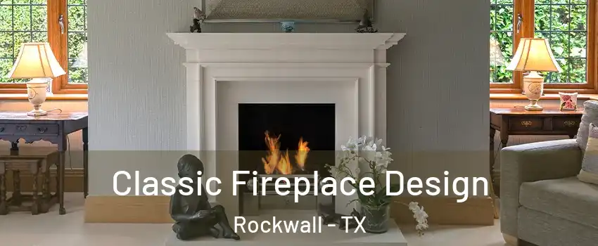  Classic Fireplace Design Rockwall - TX