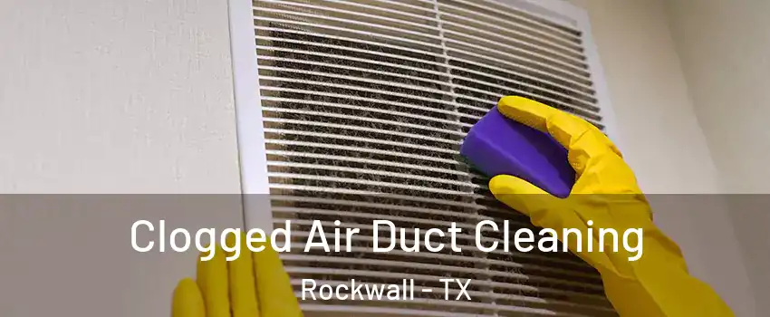  Clogged Air Duct Cleaning Rockwall - TX