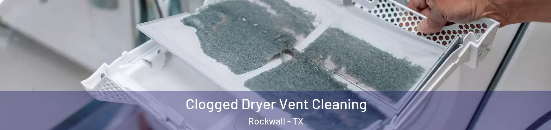  Clogged Dryer Vent Cleaning Rockwall - TX