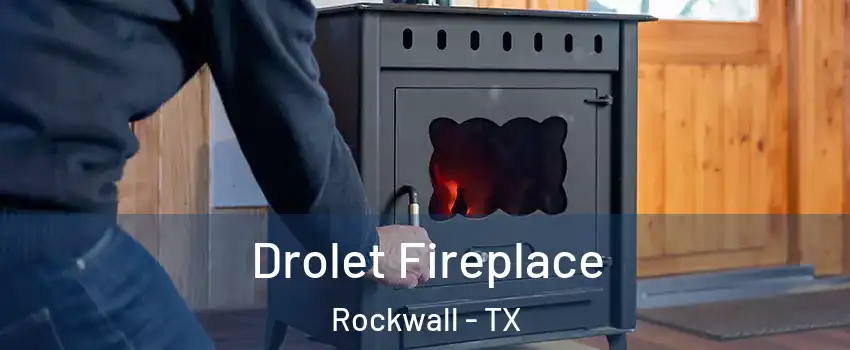  Drolet Fireplace Rockwall - TX