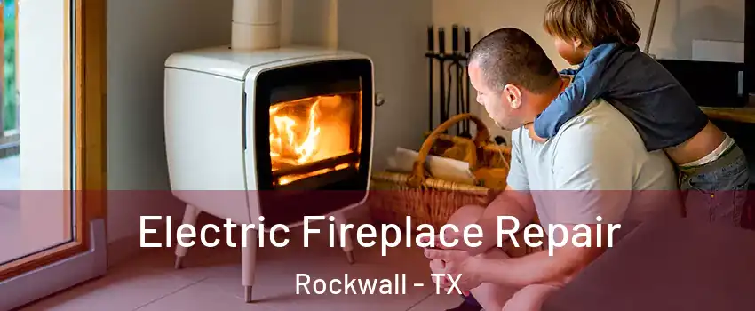  Electric Fireplace Repair Rockwall - TX