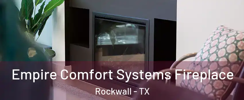  Empire Comfort Systems Fireplace Rockwall - TX
