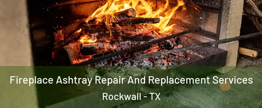  Fireplace Ashtray Repair And Replacement Services Rockwall - TX