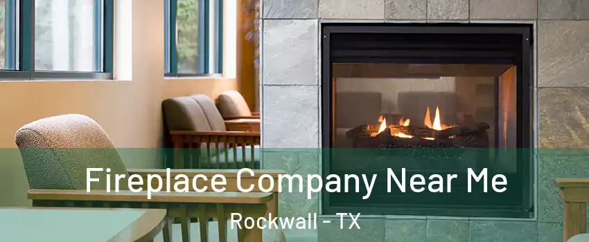  Fireplace Company Near Me Rockwall - TX