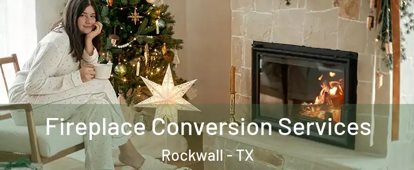  Fireplace Conversion Services Rockwall - TX