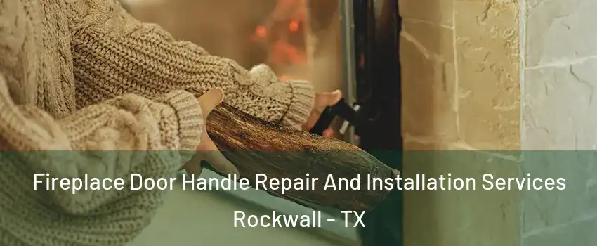 Fireplace Door Handle Repair And Installation Services Rockwall - TX