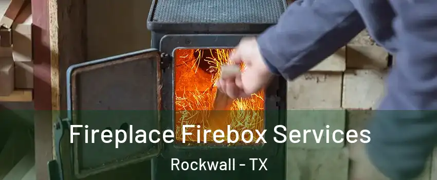  Fireplace Firebox Services Rockwall - TX