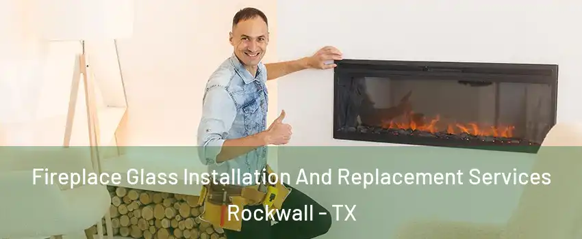  Fireplace Glass Installation And Replacement Services Rockwall - TX