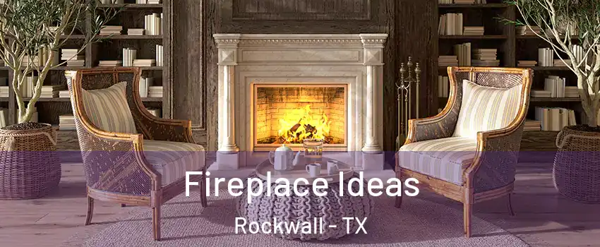  Fireplace Ideas Rockwall - TX