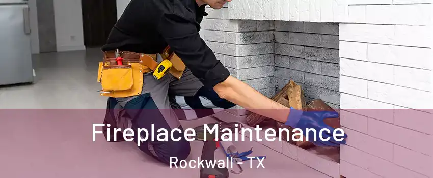 Fireplace Maintenance Rockwall - TX