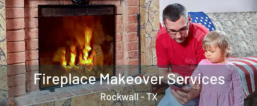  Fireplace Makeover Services Rockwall - TX