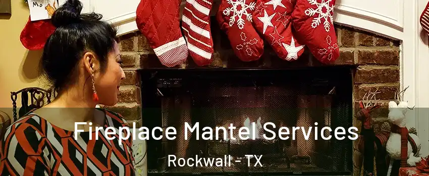  Fireplace Mantel Services Rockwall - TX
