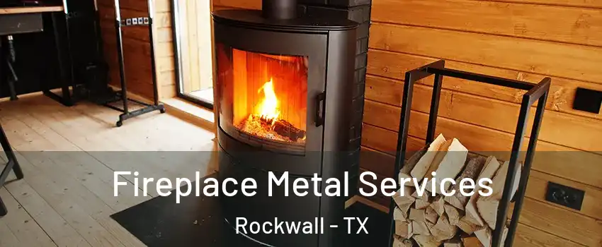 Fireplace Metal Services Rockwall - TX