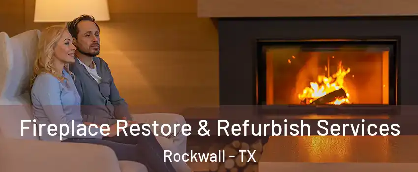  Fireplace Restore & Refurbish Services Rockwall - TX