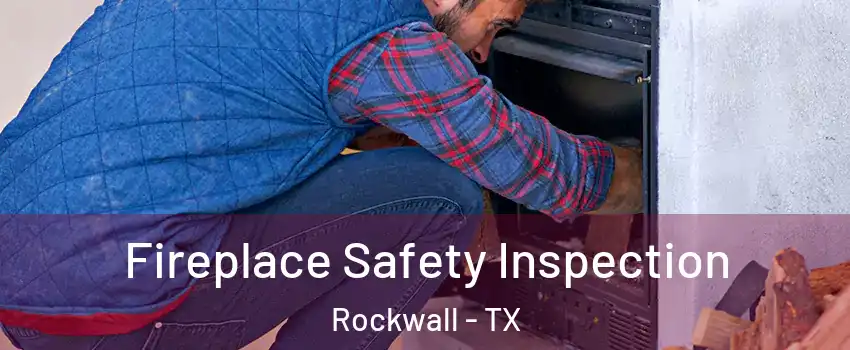  Fireplace Safety Inspection Rockwall - TX