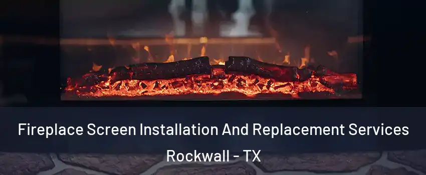  Fireplace Screen Installation And Replacement Services Rockwall - TX