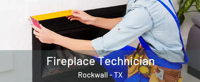 Fireplace Technician Rockwall - TX