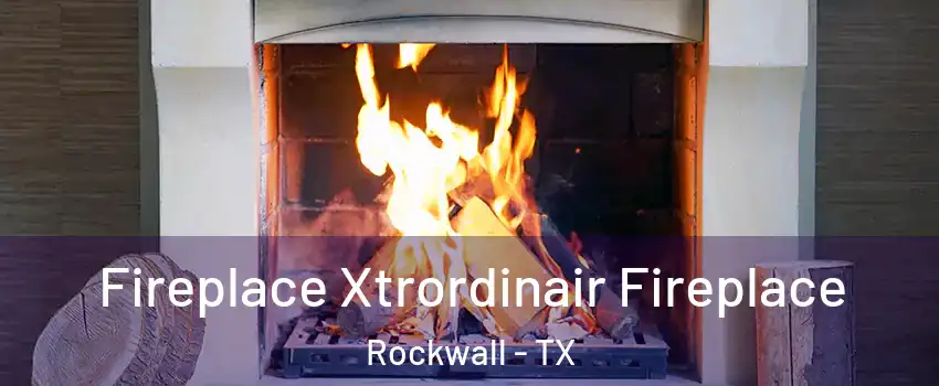  Fireplace Xtrordinair Fireplace Rockwall - TX