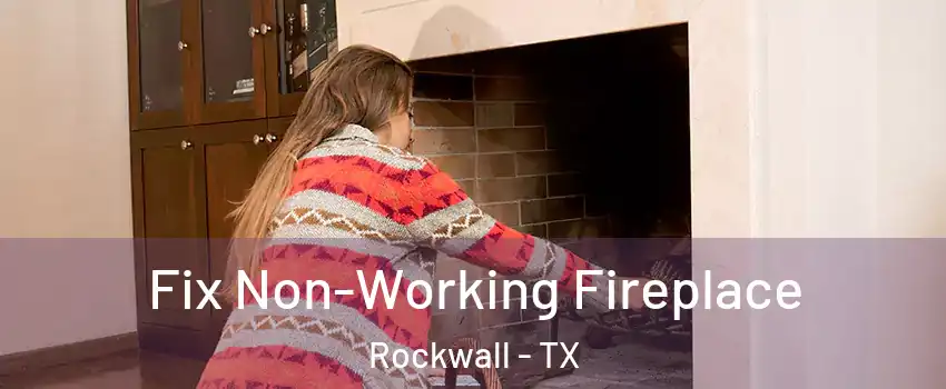  Fix Non-Working Fireplace Rockwall - TX