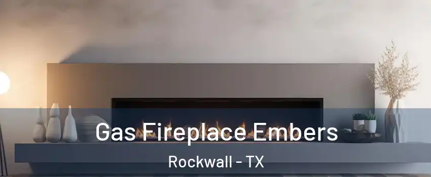  Gas Fireplace Embers Rockwall - TX
