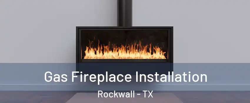  Gas Fireplace Installation Rockwall - TX