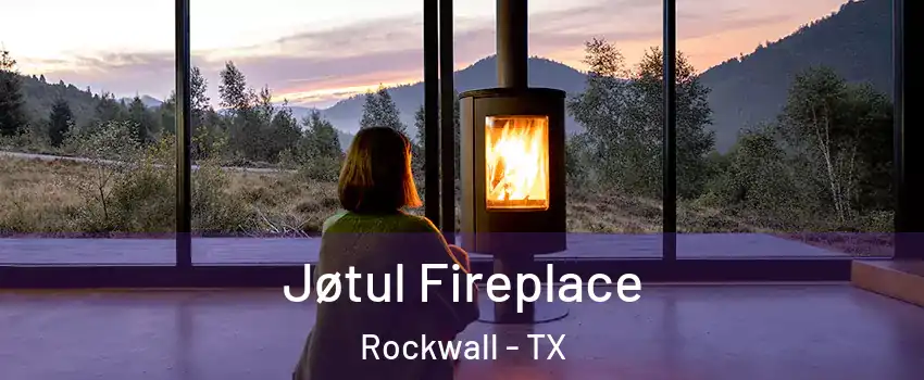  Jøtul Fireplace Rockwall - TX