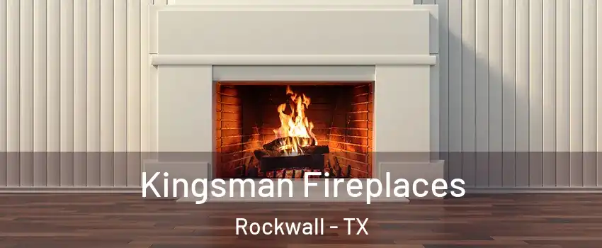  Kingsman Fireplaces Rockwall - TX