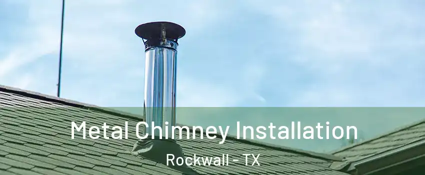 Metal Chimney Installation Rockwall - TX
