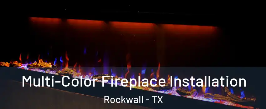 Multi-Color Fireplace Installation Rockwall - TX