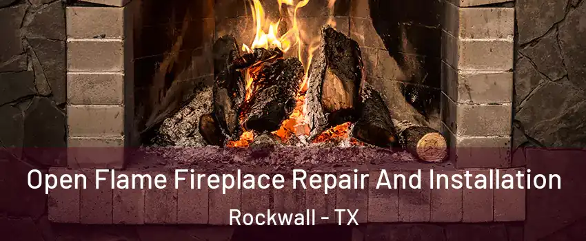  Open Flame Fireplace Repair And Installation Rockwall - TX