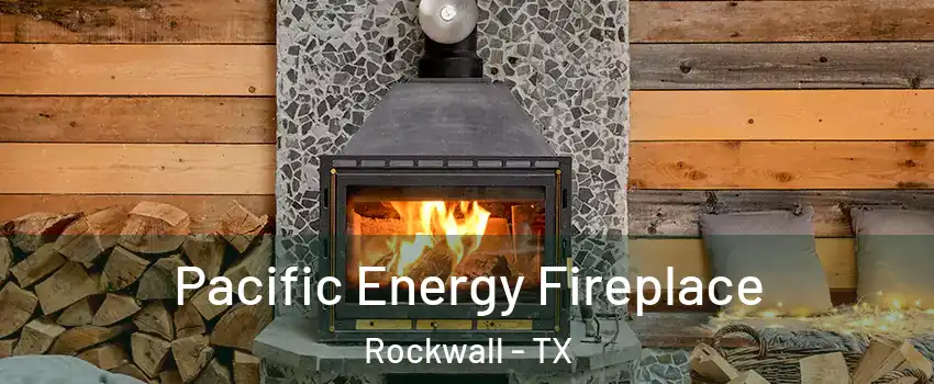  Pacific Energy Fireplace Rockwall - TX