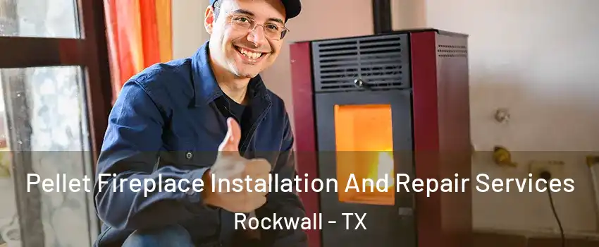  Pellet Fireplace Installation And Repair Services Rockwall - TX