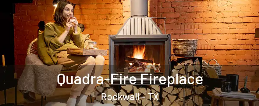  Quadra-Fire Fireplace Rockwall - TX