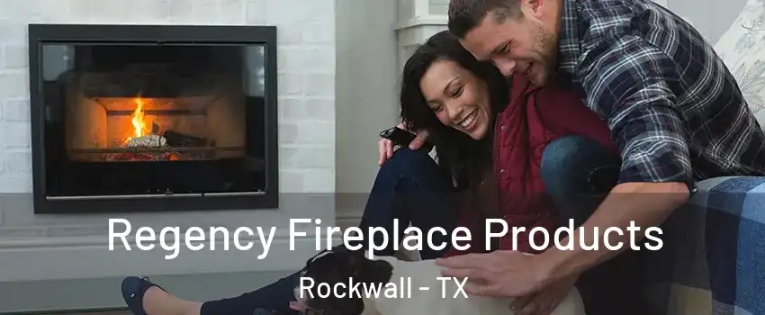  Regency Fireplace Products Rockwall - TX
