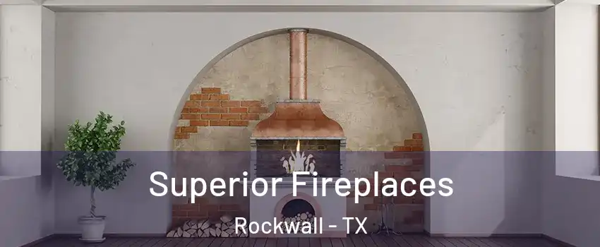  Superior Fireplaces Rockwall - TX