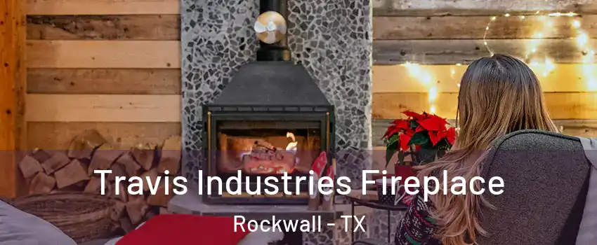  Travis Industries Fireplace Rockwall - TX