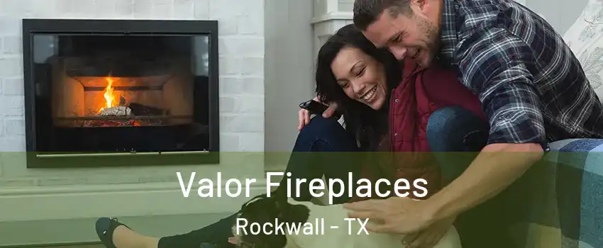  Valor Fireplaces Rockwall - TX
