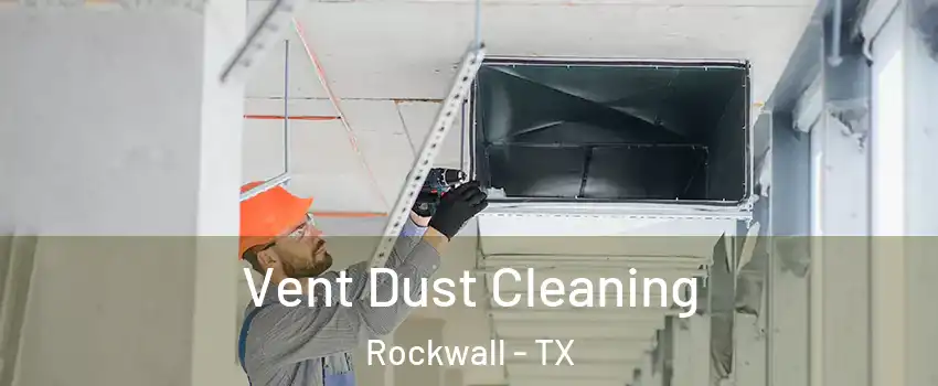  Vent Dust Cleaning Rockwall - TX
