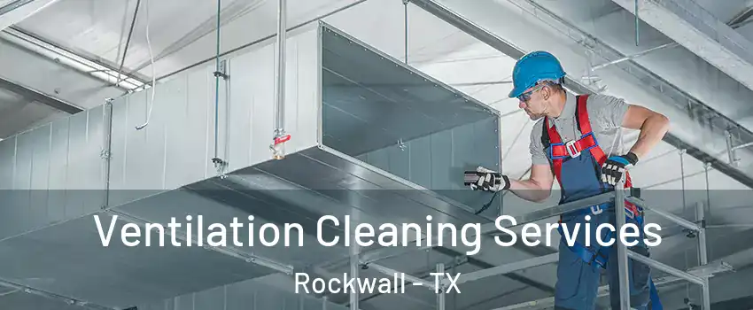  Ventilation Cleaning Services Rockwall - TX