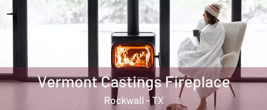  Vermont Castings Fireplace Rockwall - TX