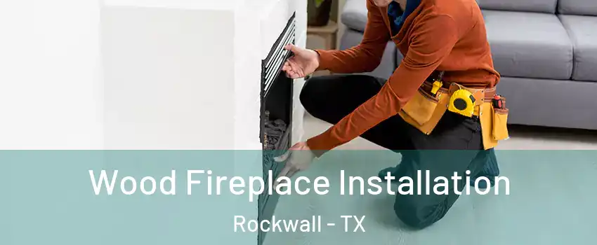  Wood Fireplace Installation Rockwall - TX