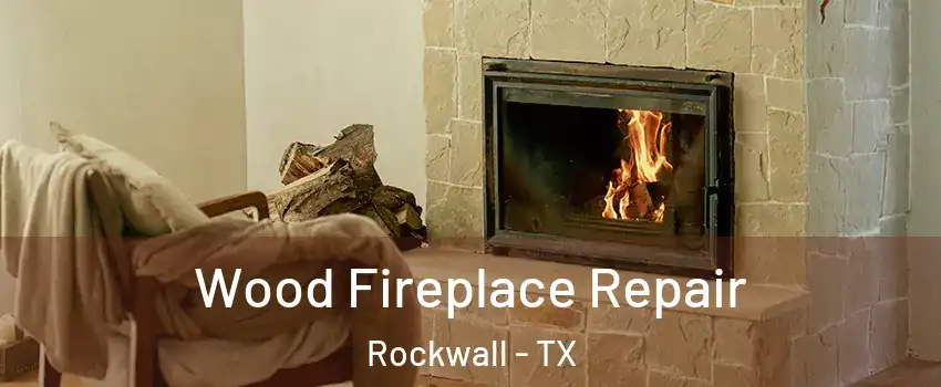  Wood Fireplace Repair Rockwall - TX